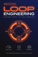 Loop Engineering: Designing Agents That Run Themselves