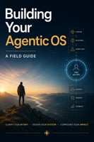 Building Your Agentic OS: A Field Guide