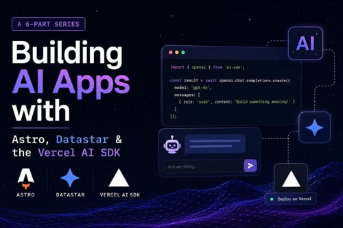 Building AI Apps with Astro, Datastar & the Vercel AI SDK (a 6-Part Series)