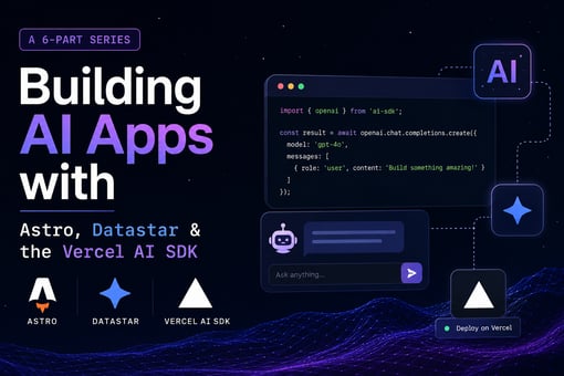 Building AI Apps with Astro, Datastar & the Vercel AI SDK (a 6-Part Series)